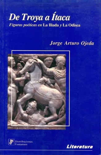 DE TROYA A ÍTACA. Figuras poéticas en La Iliada y La Odisea