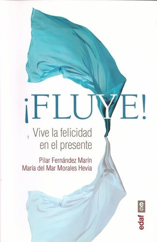 Fluye: Vive la Felicidad en el Presente, de Pilar Fernández Marín y María del Mar Morales Hevia. Editorial Edaf S.L. en español