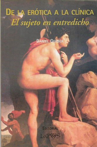 De La Erótica A La Clínica, De Daniel Gerber., Vol. No Tiene. Editorial Lazos, Tapa Blanda, Edición 1 En Español, 2020
