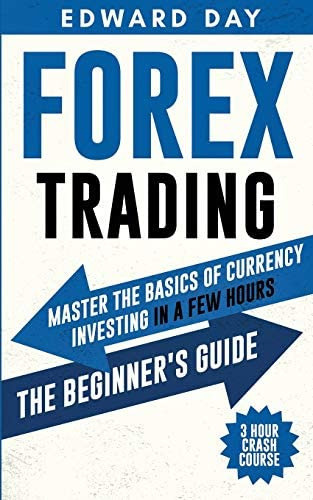 Forex Trading: Master The Basics Of Currency Investing In A Few Hours- The Beginners Guide (3 Hour Crash Course), De Day, Edward. Editorial Independently Published, Tapa Blanda En Inglés