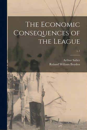 The Economic Consequences Of The League; C.1, De Salter, Arthur 1881-1975. Editorial Hassell Street Pr, Tapa Blanda En Inglés