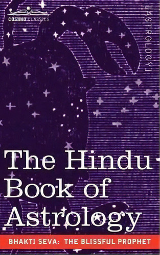 The Hindu Book Of Astrology, De The Blissful Prophet Bhakti Seva. Editorial Cosimo Classics, Tapa Blanda En Inglés