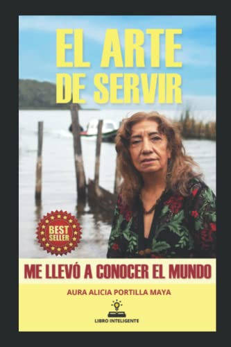 El Arte De Servir: Me Llevo A Conocer El Mundo (spanish Edit