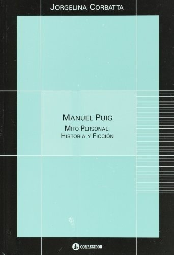 Manuel Puig Mito Personal Historia Y Ficcion