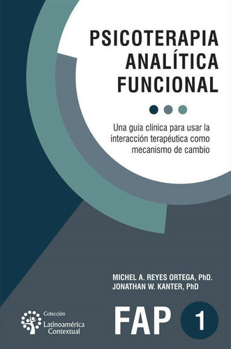 Imagen 1 de 1 de Psicoterapia Analitica Funcional : Una Guia Clinica Para Usar La Interaccion Terapeutica Como Mecanismo De Cambio, De Jonathan W Kanter. Editorial Independently Published, Tapa Blanda En Español