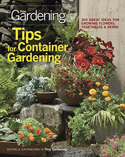 Tips For Container Gardening 300 Great Ideas For Growing Flo