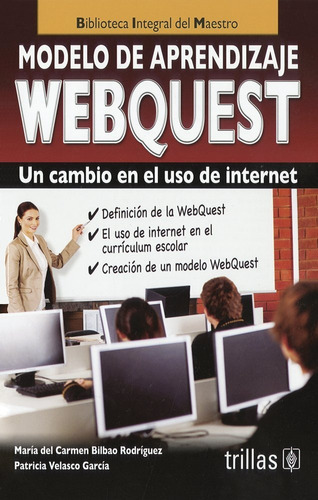 Modelo De Aprendizaje Webquest Un Cambio En El Uso De Internet, De Bilbao Rodriguez, Maria Del Carmen Velasco Garcia, Patricia., Vol. 1. Editorial Trillas, Tapa Blanda En Español, 2013