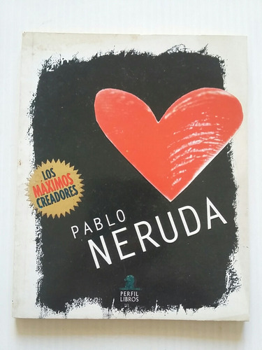 Pablo Neruda. Los Máximos Creadores. 