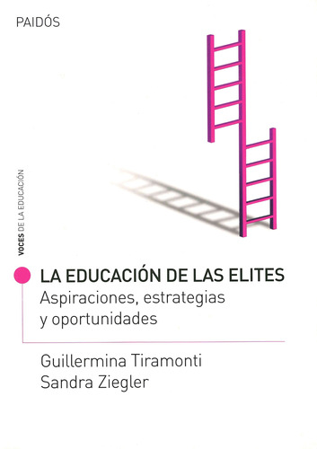 La educación de las elites: Aspiraciones, estrategias y oportunidades, de VV. AA.. Serie Voces de la educación Editorial Paidos México, tapa blanda en español, 2010