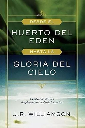 Desde El Huerto Del Eden Hasta La Gloria Del Cielo