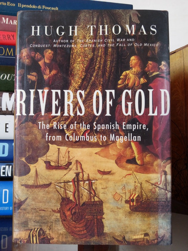 Rivers Of Gold: The Rise Of The Spanish Empire, From Columbu