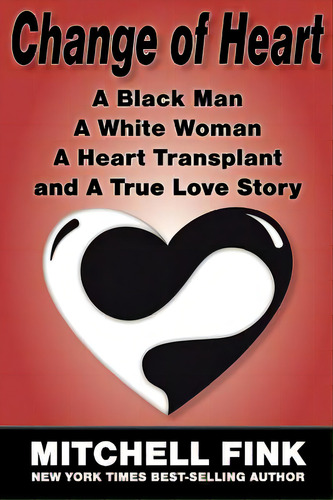 Change Of Heart: A Black Man, A White Woman, A Heart Transplant And A True Love Story, De Fink, Mitchell. Editorial Open Books Pr, Tapa Blanda En Inglés