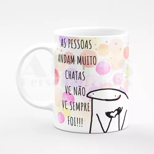 Caneca Meme Flork Frases As pessoas andam muito chatas. Eu não, eu sempre  fui