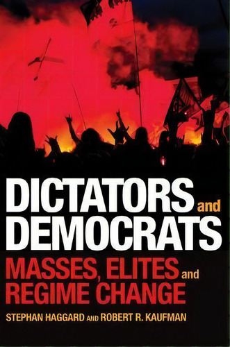 Dictators And Democrats : Masses, Elites, And Regime Change, De Stephan Haggard. Editorial Princeton University Press En Inglés