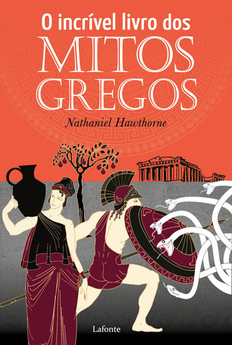O Incrível livro dos Mitos Gregos, de Nathaniel Hawthorne. Editora Lafonte, capa mole, edição 1 em português, 2023