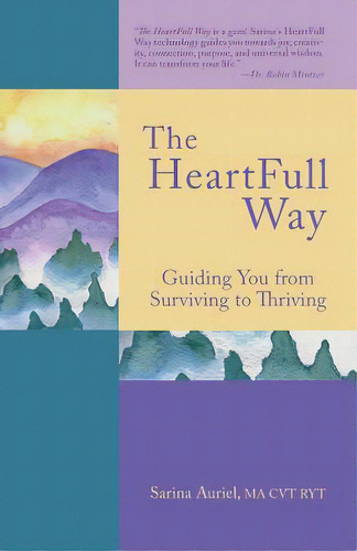 The Heartfull Way: Guiding You From Surviving To Thriving, De Auriel, Sarina., Vol. 1. Editorial Lightning Source Inc, Tapa Blanda En Inglés