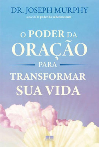 O Poder Da Oração Para Transformar Sua Vida, De Murphy, Joseph. Editora Bestseller, Capa Mole Em Português