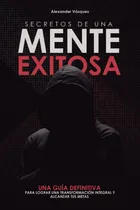 Comprar Libro: Secretos De Una Mente Exitosa: Una Guía Definitiva Y