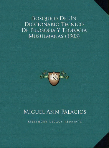 Bosquejo De Un Diccionario Tecnico De Filosofia Y Teologia Musulmanas (1903), De Miguel Asin Palacios. Editorial Kessinger Publishing, Tapa Dura En Español