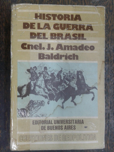 Historia De La Guerra Del Brasil * Cnel.j.  Amadeo Baldrich 