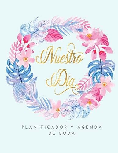 Nuestro Dia Planificador Y Agenda De Boda: Organizador Y Age