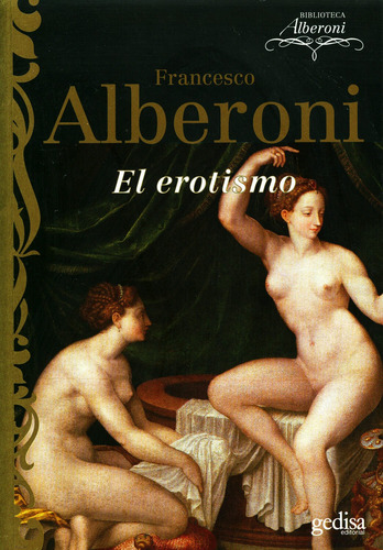 El erotismo, de Alberoni, Francesco. Serie Psicología Editorial Gedisa en español, 2006