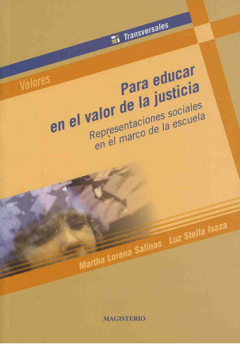 PARA EDUCAR EN EL VALOR DE LA JUSTICIA: Representaciones sociales en el marco de la escuela, de Salinas Salazar, Martha Lorena. Editorial C. MAGISTERIO, tapa pasta blanda, edición 1 en español, 2003