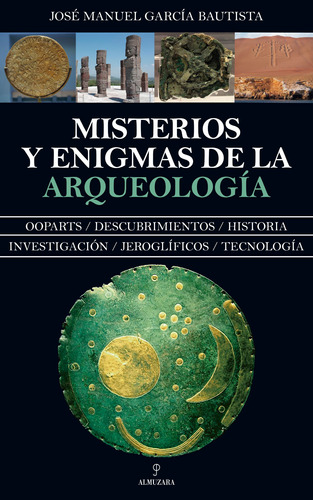 Misterios y enigmas de la Arqueología, de García Bautista, José Manuel. Serie Enigma Editorial Almuzara, tapa blanda en español, 2022