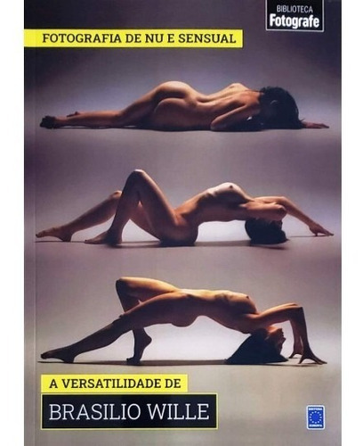 Livro Coleção Fotografia De Nu E Sensual - A Versatilidade De Brasilio Wille, De A Europa. Editora Europa, Capa Mole Em Português, 2020