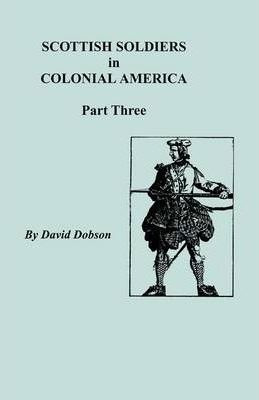 Scottish Soldiers In Colonial America, Part Three - Dobso...