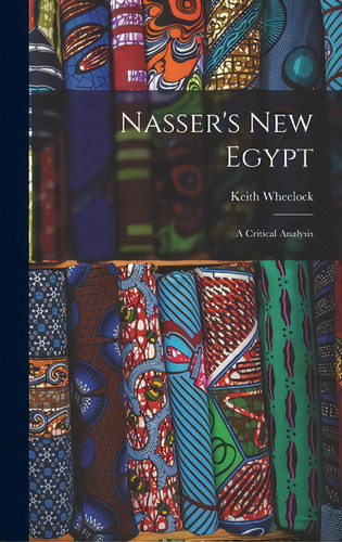 Nasser's New Egypt; A Critical Analysis, De Wheelock, Keith. Editorial Hassell Street Pr, Tapa Dura En Inglés