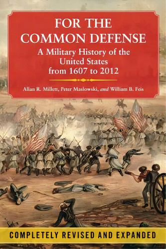 For The Common Defense: A Military History Of The United States From 1607 To 2012, De Millett, Allan R.. Editorial Free Pr, Tapa Blanda En Inglés