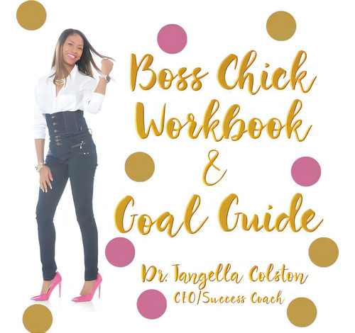 Boss Chick Workbook And Goal Guide, De Colston, Tangella., Vol. 1. Editorial Iuniverse Inc, Tapa Blanda En Inglés