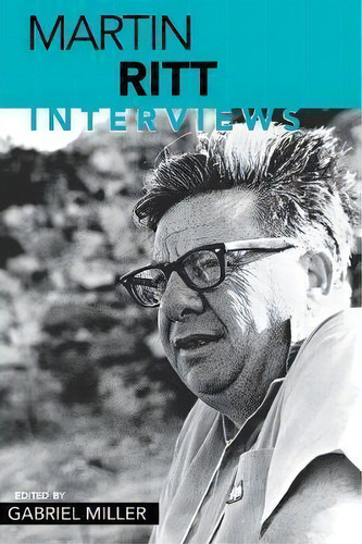 Martin Ritt : Interviews, De Gabriel Miller. Editorial University Press Of Mississippi, Tapa Blanda En Inglés
