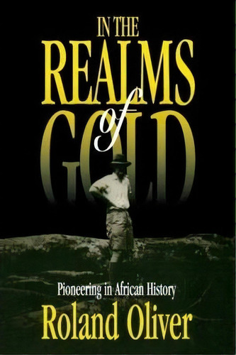 In The Realms Of Gold, De Roland Oliver. Editorial Taylor Francis Ltd, Tapa Blanda En Inglés