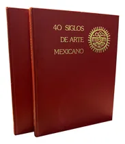 Comprar 40 Siglos De Arte Mexicano. Arte Prehispánico. Libros.