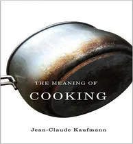 Comprar Libro The Meaning Of Cooking - Jean-claude Kaufmann