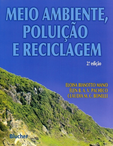 Meio Ambiente, Poluição E Reciclagem: Meio Ambiente, Poluição E Reciclagem, De Mano, Eloisa Biasotto. Editora Edgard Blücher, Capa Mole, Edição 2ª-edição 2010 Em Português