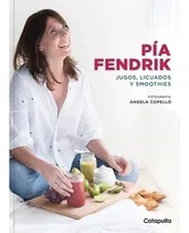 Comprar Pia Fendrik Libro Jugos, Licuados Y Smoothies - Pia Fendrik