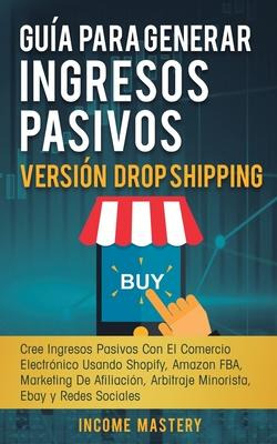 Libro Guia Para Generar Ingresos Pasivos Version Drop Shi...