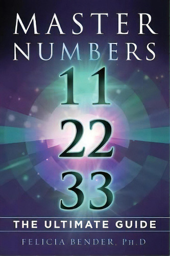 Master Numbers 11, 22, 33 : The Ultimate Guide, De Felicia Bender. Editorial Fab Enterprises Ltd., Tapa Blanda En Inglés