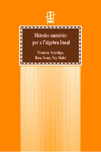 Mètodes numèrics per a l'àlgebra lineal, de Rosa M. Donat Beneito y otros. Editorial Publicacions de la Universitat de València, tapa blanda en catalán, 2000