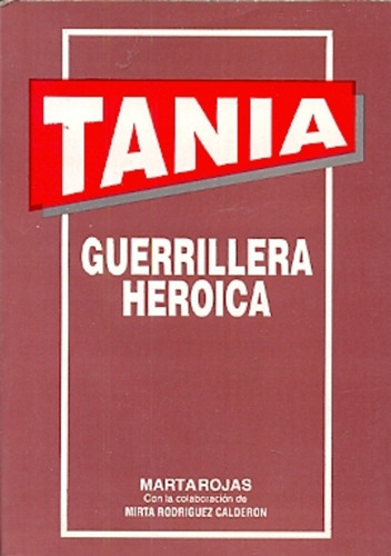 Tania Guerrillera Heroica: Con Lámina 36x24cm, De Rojas Marta Calderon Mirta. Serie N/a, Vol. Volumen Unico. Editorial Rafael Cedeño Editor, Tapa Blanda, Edición 1 En Español, 1993