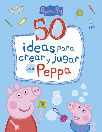 Peppa Pig. Cuaderno De Actividades - 50 Ideas Para Crear Y Jugar Con Peppa