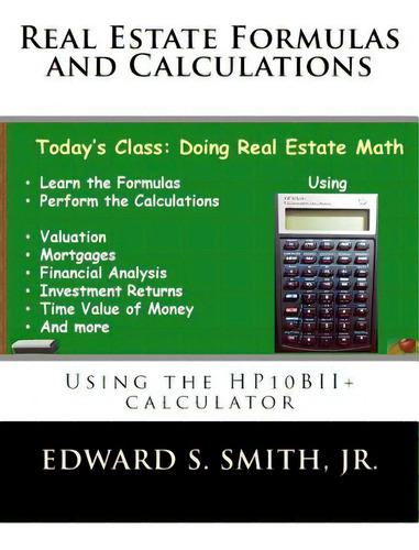 Real Estate Formulas And Calculations: Using The Hp10bii+ Calculator, De Smith Jr, Edward S.. Editorial Createspace, Tapa Blanda En Inglés