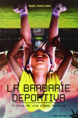 BARBARIE DEPORTIVA, LA, de Marc Perelman. Editorial Virus en español