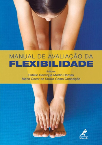 Manual de Avaliação da Flexibilidade, de Henrique Martin Dantas, Estélio. Editora Manole LTDA, capa mole em português, 2019