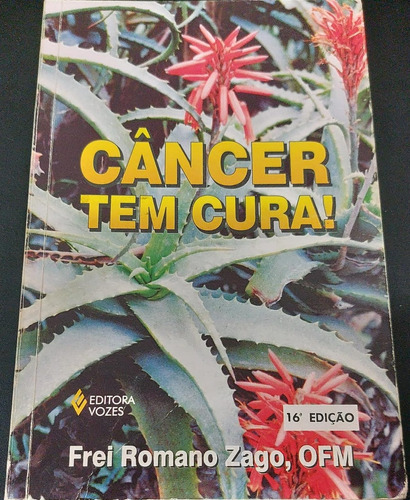 Livro Câncer Tem Cura! - Frei Romano Zago, Ofm [1998]