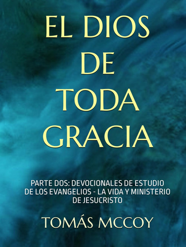 El Dios De Toda Gracia: Parte Dos: Devocionales De Estudio D