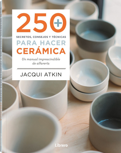 250 Secretos Consejos Y Tecnicas Para Hacer Ceramica - Atkin